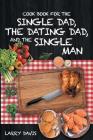 Cook Book For The Single Dad, the Dating Dad, and the Single Man Cover Image