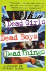 Dead Girls, Dead Boys, Dead Things: A Trilogy Cover Image