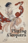 Playing Cleopatra: Inventing the Female Celebrity in Third Republic France Cover Image