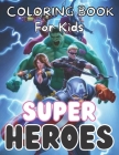 Super Hero coloring book for kids: High-Quality Coloring Book For Kids With Unique Illustrations Of SUPER HEROES By Superhero Adult Book Cover Image