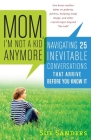 Mom, I'm Not a Kid Anymore: Navigating 25 Inevitable Conversations That Arrive Before You Know It By Sue Sanders Cover Image