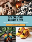 Cute Creatures for Little Feet: Crafting 60 Delightful Crochet Baby Slippers in this Book Cover Image
