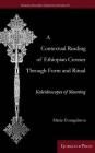 A Contextual Reading of Ethiopian Crosses through Form and Ritual: Kaleidoscopes of Meaning (Gorgias Eastern Christian Studies #49) Cover Image