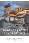 Songs of Profit, Songs of Loss: Private Equity, Wealth, and Inequality (Anthropology of Contemporary North America) By Daniel Scott Souleles Cover Image