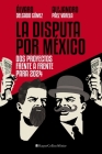 La Disputa Por México: DOS Proyectos, Frente a Frente, Para 2024 By Alejandro Páez Varela, Álvaro Delgado Gómez Cover Image