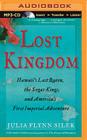 Lost Kingdom: Hawaii's Last Queen, the Sugar Kings, and America's First Imperial Adventure By Julia Flynn Siler, Joyce Bean (Read by) Cover Image