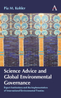Science Advice and Global Environmental Governance: Expert Institutions and the Implementation of International Environmental Treaties By Pia M. Kohler Cover Image