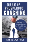 The Art of Prosperous Coaching: Pathway To Increase Income For Your Life And Client Cover Image