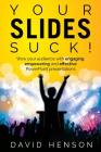 Your Slides Suck!: Wow your audience with engaging, empowering and effective PowerPoint presentations By David Henson Cover Image