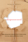 Dispossessed: How Predatory Bureaucracy Foreclosed on the American Middle Class (California Series in Public Anthropology #44) By Noelle Stout Cover Image
