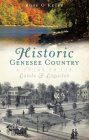 Historic Genesse Country:: A Guide to Its Lands and Legacies (History & Guide) By Rose O'Keefe Cover Image