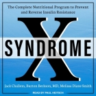 Syndrome X Lib/E: The Complete Nutritional Program to Prevent and Reverse Insulin Resistance By Paul Heitsch (Read by), Jack Challem, Melissa Diane Smith Cover Image