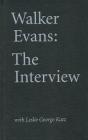 Walker Evans: The Interview: With Leslie George Katz Cover Image