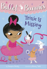 Ballet Bunnies #6: Trixie Is Missing By Swapna Reddy, Binny Talib (Illustrator) Cover Image