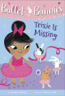 Ballet Bunnies #6: Trixie Is Missing Cover Image