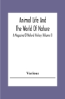 Animal Life And The World Of Nature; A Magazine Of Natural History (Volume I) Cover Image