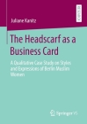 The Headscarf as a Business Card: A Qualitative Case Study on Styles and Expressions of Berlin Muslim Women By Juliane Kanitz Cover Image