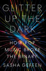 Glitter Up the Dark: How Pop Music Broke the Binary (American Music Series) Cover Image