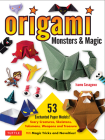 Origami Monsters & Magic: Scary Creatures, Skeletons, Talismans, Weapons and Treasure - Plus Magic Tricks and Novelties! (Includes Step-By-Step Cover Image