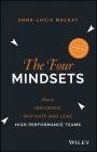 The Four Mindsets: How to Influence, Motivate and Lead High Performance Teams By Anna-Lucia MacKay Cover Image