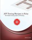 API Testing Recipes in Ruby: The Problem Solving Guide to API Testing By Zhimin Zhan Cover Image