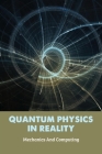 Quantum Physics In Reality: Mechanics And Computing: Quantum Mechanics Cover Image