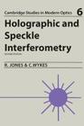Holographic and Speckle Interferometry (Cambridge Studies in Modern Optics #6) By Robert Jones, Catherine Wykes Cover Image