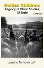Golden Children: Legacy of Ethnic Studies, SF State. A Memoir By Juanita Tamayo Lott Cover Image