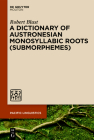 A Dictionary of Austronesian Monosyllabic Roots (Submorphemes) (Pacific Linguistics [Pl] #652) Cover Image