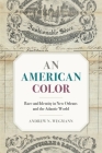 American Color: Race and Identity in New Orleans and the Atlantic World (Race in the Atlantic World #40) Cover Image