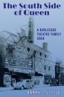 The South Side of Queen: A Burlesque Theatre Family Saga By Barry J. Little, Daniel Crack (Designed by), Michael Carroll (Editor) Cover Image