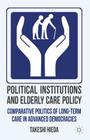 Political Institutions and Elderly Care Policy: Comparative Politics of Long-Term Care in Advanced Democracies Cover Image