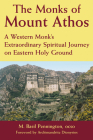 The Monks of Mount Athos: A Western Monks Extraordinary Spiritual Journey on Eastern Holy Ground By M. Basil Pennington, Archimandrite Dionysios (Foreword by) Cover Image