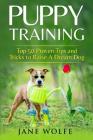 Puppy Training: Top 50 Proven Tips and Tricks to Raise A Dream Dog By Jane Wolfe Cover Image