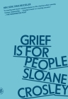 Grief Is for People By Sloane Crosley Cover Image