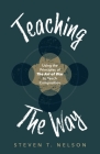 Teaching the Way: Using the Principles of The Art of War to Teach Composition By Steven T. Nelson Cover Image