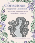 The Conscious Pregnancy Guidebook: Reawakening Our Feminine Wisdom through Birth and Mothering By Krystal L. Trammell, Krystal L. Trammell (Illustrator) Cover Image