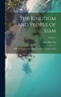 The Kingdom and People of Siam: With a Narrative of the Mission to That Country in 1855; Volume 2 By John Bowring Cover Image