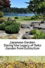 Japanese Garden: Saving the Legacy of Seko Garden from Extinction: Returning from Minidoka By Koichi Kobayashi Cover Image