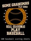 Some Grandmas Play Bingo Real Grandmas Play Baseball: 100 Baseball Scoring Sheets By Michael Querns Cover Image