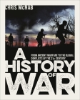 A History of War: From Ancient Warfare to the Global Conflicts of the 21st Century By Chris McNab Cover Image