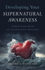 Developing Your Supernatural Awareness: Connecting with an Interactive Universe By Fredrick Woodard Cover Image