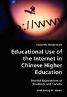 Educational Use of the Internet in Chinese Higher Education- Storied Experiences of Students and Faculty By Stoerm Anderson Cover Image