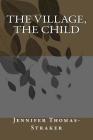 The Village, The Child By Jennifer Thomas-Straker Cover Image