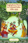 Anglophone Poetry in Colonial India, 1780–1913: A Critical Anthology (Series in Victorian Studies) Cover Image