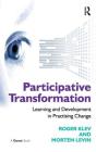 Participative Transformation: Learning and Development in Practising Change By Roger Klev, Morten Levin Cover Image