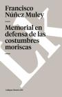 Memorial en defensa de las costumbres moriscas By Francisco Núñez Muley Cover Image