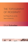 The Topography of Modernity: Karl Philipp Moritz and the Space of Autonomy (Signale: Modern German Letters) By Elliott Schreiber Cover Image