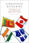 Linguistic Rivalries: Tamil Migrants and Anglo-Franco Conflicts (Oxf Studies in Anthropology of Language) By Sonia N. Das Cover Image