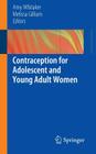 Contraception for Adolescent and Young Adult Women By Amy Whitaker (Editor), Melissa Gilliam (Editor) Cover Image